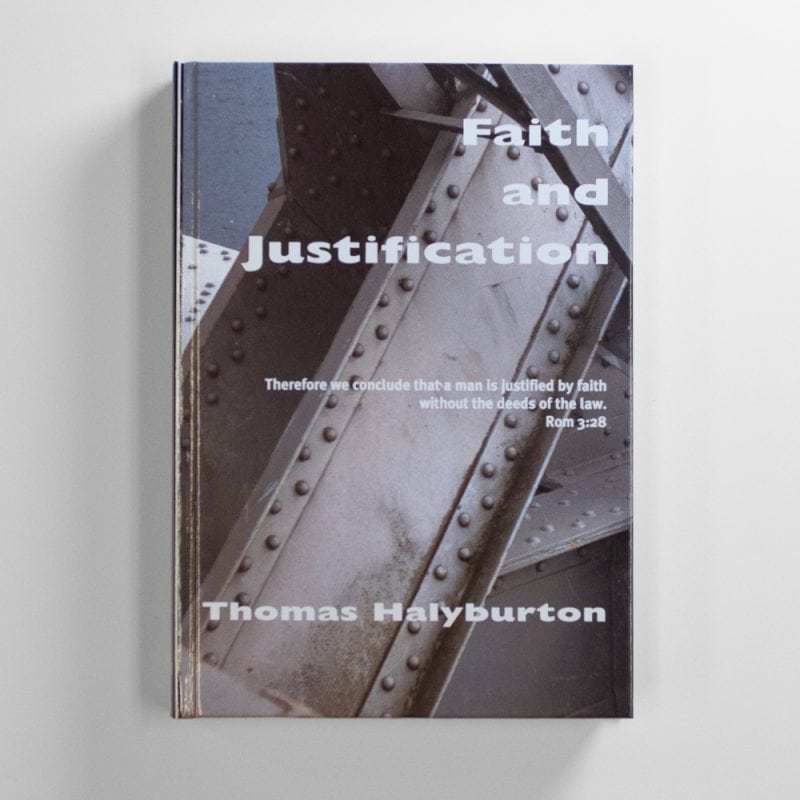Faith and Justification, The Works of Thomas Halyburton, Vol. 1